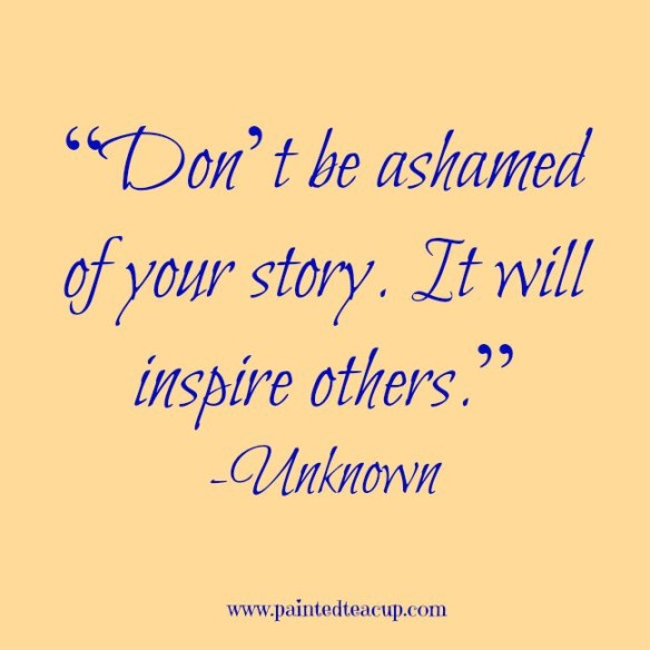 “Don_t-be-ashamed-of-your-story.-It-will-inspire-others.”
